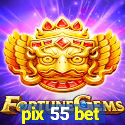 pix 55 bet